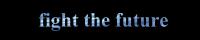 Fight the future